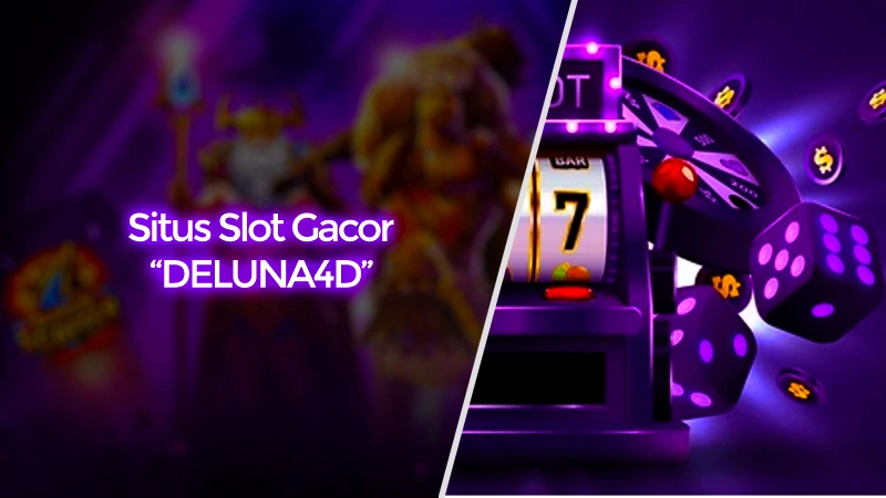 Situs Slot Gacor DELUNA4D Gampang di Akses Semua Perangkat